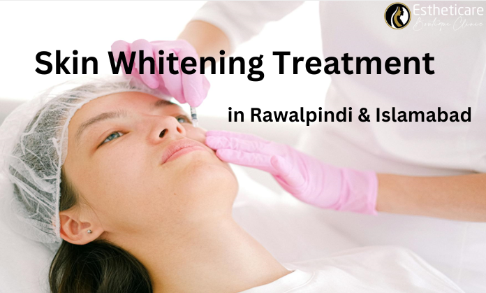 Skin Whitening Treatment in Rawalpindi & Islamabad