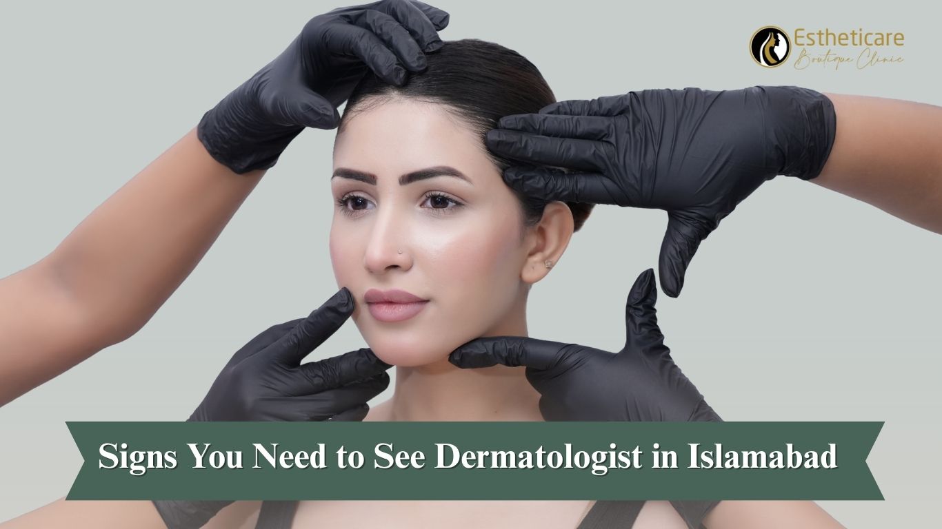Signs you need to see a dermatologist in islamabad